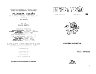 UNIVERSIDADE FEDERAL DE RONDÔNIA (UFRO)
      CENTRO DE HERMENÊUTICA DO PRESENTE

         PRIMEIRA VERSÃO
                                                           PRIMEIRA VERSÃO
                                                           ISSN 1517-5421       lathé biosa   131
   ANO II, Nº131 - JANEIRO - PORTO VELHO, 2004
                    VOLUME IX

                     ISSN 1517-5421


                       EDITOR
                  NILSON SANTOS

               CONSELHO EDITORIAL
        ALBERTO LINS CALDAS – História - UFRO
   CLODOMIR S. DE MORAIS – Sociologia - IATTERMUND
            ARTUR MORETTI – Física - UFRO
           CELSO FERRAREZI – Letras - UFRO
      HEINZ DIETER HEIDEMANN – Geografia - USP
       JOSÉ C. SEBE BOM MEIHY – História – USP
           MARIO COZZUOL – Biologia - UFRO
            MIGUEL NENEVÉ – Letras - UFRO
         ROMUALDO DIAS – Educação - UNICAMP
        VALDEMIR MIOTELLO – Filosofia - UFSC

Os textos no mínimo 3 laudas, tamanho de folha A4, fonte              O ÚLTIMO YON KIPPUR
Times New Roman 11, espaço 1.5, formatados em “Word for
     Windows” deverão ser encaminhados para e-mail:

                    nilson@unir.br


                   CAIXA POSTAL 775                                                   NILZA MENEZES
                   CEP: 78.900-970
                    PORTO VELHO-RO

                TIRAGEM 200 EXEMPLARES



       EDITORA UNIVERSIDADE FEDERAL DE RONDÔNIA



                                                                                                    14
 
