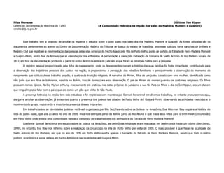 Nilza Menezes                                                                                                                  O Último Yon Kippur
Centro de Documentação Histórica do TJ/RO                                 (A Comunidade Hebraica na região dos vales do Madeira, Mamoré e Guaporé)
cendoc@tj.ro.gov.br



        Esse trabalho tem a proposta de ampliar os registros e estudos sobre o povo judeu nos vales dos rios Madeira, Mamoré e Guaporé. As fontes utilizadas são os
documentos pertencentes ao acervo do Centro de Documentação Histórica do Tribunal de Justiça do estado de Rondônia: processos judiciais, livros cartoriais de Imóveis e
Registro Civil que registram a movimentação das pessoas pelas vilas ao longo do trecho ligado pela Vila de Porto Velho, ponto de partida da Estrada de Ferro Madeira Mamoré
a Guajará-Mirim, ponto final da ferrovia que se estendia por rios e florestas. A periodização é dada pela instalação da Comarca de Santo Antonio do Rio Madeira no ano de
1912, em face da documentação produzida a partir de então dentro da esfera do judiciário e que foram as principais fontes para a pesquisa.
        O registro pessoal proporcionado pela ficha de mapeamento, onde os descendentes narram a história das suas famílias foi fonte importante, contribuindo para
a observação das trajetórias pessoais dos judeus na região, e proporcionou a percepção das relações familiares e principalmente a observação do momento de
rompimento que o título desse trabalho propõe, a quebra da tradição religiosa. A narrativa de Mirian, filha de um judeu casado com uma mulher, identificada como
não judia que era filha de bolivianos, nascida na Bolívia, traz de forma clara essa observação. O pai de Mirian até morrer guardou os costumes religiosos. Os filhos
possuem nomes típicos, Abrão, Myrian e Muny, mas somente ele praticou nas datas próprias do judaísmo a sua fé. Para os filhos o dia do Íon Kippur, era um dia em
que ninguém podia falar com o pai e que ele comia um pão que vinha de São Paulo.
        A presença hebraica na região tem sido estudada e foi registrada com maestria por Samuel Benchimol em diversos trabalhos, no entanto procuraremos aqui,
alargar e ampliar as observações já existentes quanto a presença dos judeus nas cidades de Porto Velho até Guajará-Mirim, observando as atividades exercidas e o
movimento do grupo, registrando a importante presença desses imigrantes.
        Em trabalho sobre as identidades judaicas no Brasil organizado por Bila Sorj falando sobre os Judeus na Amazônia, Eva Alterman Blay registra a história de
vida do judeu Isaac, que aos 21 anos no ano de 1909, vivia nos seringais perto da Bolívia junto ao Rio Abunã e que trazia seus filhos para o brith-milah (circuncisão)
em Porto Velho onde existia uma comunidade hebraica composta de trabalhadores dos seringais e da Estrada de Ferro Madeira Mamoré.
        Conforme Samuel Benchimol em estudo sobre os judeus na Amazônia, as cerimônias religiosas eram realizadas em Belém onde havia um rabino (Benchimol,
1999), no entanto, Eva Blay nos informa sobre a realização da circuncisão na Vila de Porto Velho por volta de 1909. O mais provável é que fosse na localidade de
Santo Antonio do Rio Madeira, vez que no ano de 1909 em Porto Velho existia apenas o barracão da Estrada de Ferro Madeira Mamoré, sendo que todo o centro
político, econômico e social estava em Santo Antonio e nas localidades até Guajará-Mirim.
 