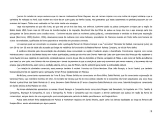 Quando do trabalho de campo anotamos que no caso da colaboradora Mirian Magosso, seu pai contraiu núpcias com uma mulher de origem boliviana e que a
cerimônia foi realizada no Pará. Essa mulher era viúva de um outro judeu da família Azulay. Nos parecendo que esses casamentos no período passavam por um
processo de triagem. Todos eram realizados no Pará onde existia uma sinagoga.
        Aqui nos reportamos ao que não é dito, ao que está por de trás das falas, nos silêncios. Conforme dados os judeus começaram a migrar para a região de
Belém desde 1810, foram mais de 100 anos de transformações e de migração. Benchimol fala dos filhos de judeus ao longo dos rios e aqui enxergo parte dos
portugueses de Santo Antonio como cristãos novos. Conforme estudos sobre as mulheres judias (polacas), contrabandeadas e vendidas no Brasil para exploração
sexual (Benchimol, 1999) (Kushnir, 1996), observamos casos de mulheres com nome hebraico, procedentes do Marrocos vivendo em Porto Velho com homens de
outras nacionalidades, qualificadas de forma pejorativa e envolvidas em processos criminais.
        Um exemplo pode ser encontrado no processo onde o português Manoel de Oliveira Campos e sua “concubina” Mercedes Sol Sabbat, marroquina (judia) ele
com 26 ela com 25 anos de idade são acusados por brigas na residência de funcionário da Madeira Mamoré Railway Company, na vila de Porto Velho.
        A evidência oferecida pela documentação das atividades dessa comunidade na região é bastante ampla e diversificada. Encontramos registros com nomes
hebraicos como o caso de Ida Bentes Azulay sem muitas qualificações; consta que ela vivia com Orlando Pereira da Costa com quem teve dois filhos que não receberam o
nome Azulay em seus registros de nascimento, constando apenas o nome do pai. Ida era doméstica e Orlando carregador de Malas, e pelo nome de família acreditamos
que fosse Ida uma judia, mas Orlando não nos dá essa pista. Apesar da premissa de que a condição de judeu seja transmitida pelo ventre materno, o documento não nos
propicia esse entendimento, assim como a condição paterna, como o caso de Miriam, não foi suficiente para manter a continuidade cultural.
        Com relação às atividades comerciais, essa presença também é notável. Francisco da Cunha Bembom, Elias Leão Buzaglo, e Jacob Essabá, que também
traduzia documentos do espanhol para o português, tinham firmas estabelecidas em Manaus.
        Abrão Levy, comerciante representante da Firma B. Levy. Moises Serfaty era comerciante em Porto Velho, Saleb Merheb, que foi comerciante na povoação de
Generoso Ponce, cujo inventário tramitou em 1923. O montante da herança que foi de cinco contos e dezoito mil e novecentos réis foram adjudicados pela viúva Rosa
Morheb e pelos filhos José Saleh Morheb de 11 anos, Genoveva Saleh Morheb de 07 anos e Josephina Saleh Morheb de cinco anos. Salomão Rengito era comerciante
em Santo Antonio do Rio Madeira em 1926.
        As firmas estabelecidas apresentam os nomes: Dinard Benayon e Companhia tendo como sócio Moyses José Bensabath; foi liquidada em 1916. Castillo &
Companhia, Beynayon & Companhia, B. Levy e Companhia, N. Ariola e Companhia que nos induzem a afirmar pertenciam aos judeus em razão da forma de
comercializar, sempre dentro de uma organização oportunizada pela rede partindo de Belém para Manaus e até Guajará-Mirim.
        Muitos deles tinham firma estabelecida em Manaus e mantinham negócios em Santo Antonio, assim como nas demais localidades ao longo da ferrovia até
Guajará-Mirim, sendo administrada por algum parente.



                                                                                                                                                                18
 