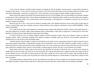 É certo e deve ser registrada a importância desses imigrantes na localidade que além das atividades comerciais exerciam os cargos públicos relevantes na
sociedade de Santo Antonio. O nome Chacon do primeiro juiz da Comarca (1912-1914) de Santo Antonio figura na lista das famílias hebraicas da Amazônia, assim
como Moyses José Bensabaht, comerciante e juiz suplente (1913 –1916) e José Penha, que era juiz adjunto do Distrito Judiciário do Estado do Amazonas.
        Apesar de não termos registros nesta coleção de documentos anteriores ao ano de 1912 da localidade, certo é que essas famílias já se encontravam instaladas
ali desde antes de 1900, provavelmente desde o início do período da exploração da borracha. Possivelmente desde o período em que foram abertos para navegação o
Rio Amazonas e seus afluentes (1866) e que os judeus pioneiros que já se encontravam no Pará adentraram e se expandiram ao longo dos rios, das vilas, dos
povoados e seringais da hinterlândia.
        Benchimol anota que de 1810 a 1910 mais de mil famílias de imigrantes judeus, tanto sefarditas-marroquinas como de outros grupos culturais judeus da
Europa e do Oriente Médio, vieram fazer a Amazônia, trazidos por motivos econômicos, sociais, religiosos e educacionais em busca da ERETZ AMAZÔNIA - A NOVA
TERRA DA PROMISSÃO.
        Com a queda da borracha esses nomes desaparecem, permanecendo poucos vestígios dessa presença tão marcante. Conforme ainda registra Benchimol, a
maior parte estabeleceu-se em Manaus e Belém, estando registrados apenas a família Benesby e David Israel em Guajará Mirim. A família Querub em Porto Velho,
Benchimol em Fortaleza do Abunã e Moses Bensabá em Santo Antonio do Rio Madeira.
        Os nomes de família são como uma bandeira, significam tradição de famílias importantes da região. Nomes que já figuraram e figuram nas listas dos
deputados, prefeitos, médicos, comerciantes, advogados, enfim, pessoas de destaque da sociedade. Muitos nem mesmo tem muita consciência, desconhecem os
significados de ser um neto de judeu em face da identidade perdida.
        As famílias, Benesby e Israel são citadas no trabalho de Samuel Benchimol como sendo os únicos remanescentes dos judeus na região do Guaporé. Ao que se
observa pelas pesquisas desenvolvidas, a família Benesby permanece tanto em Guajará-Mirim como em Porto Velho mantendo as tradições culturais, no entanto a
família Israel conforme se observa da fala da Mirian perdeu a identidade cultural. Com a morte de David Israel, tendo em vista seus filhos serem de ventre de mãe não
judia, os filhos não se consideram judeus. Lembram o nome de família, um parente antigo que cultuava o Iom kipurr, e já se reconhecem como católicos.
        Mesmo ficando a dúvida com relação à origem de Sara, face aos seus casamentos com dois judeus, ao fato de seu nome ser comum entre os mesmos, ela
também poderia ser filha de pai judeu, que colocou-lhe um nome do seu gosto, mas a mãe não judia transmitiu-lhe a condição de também não ser judia. Seu filho do
primeiro casamento que traz o nome Azulay, de origem judia pelo pai, não é judeu, condição que o ventre materno não lhe concedeu. Pelas informações de Miriam,
ele é reconhecido socialmente como judeu, porém não participou das reuniões, das cerimônias religiosas com a família Benesby em Guajará-Mirim a exemplo de David
Israel, seu padrasto.
        Como exemplo utilizamos a história de Miriam que serve para percebermos como podem ter ocorrido as relações entre os imigrantes hebraicos para as regiões
mais isoladas da Amazônia. A história de Miriam pode não ser só dela, pode ser de tantos outros filhos e netos de judeus que foram perdendo a identidade.

                                                                                                                                                                 19
 