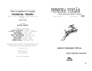 UNIVERSIDADE FEDERAL DE RONDÔNIA (UFRO)
      CENTRO DE HERMENÊUTICA DO PRESENTE

         PRIMEIRA VERSÃO
                                                           PRIMEIRA VERSÃO
                                                                  EDITORA UNIVERSIDADE FEDERAL DE RONDÔNIA

  ANO II, Nº133 - FEVEREIRO - PORTO VELHO, 2004            ISSN 1517-5421             lathé biosa        133
                    VOLUME IX

                     ISSN 1517-5421


                       EDITOR
                  NILSON SANTOS

               CONSELHO EDITORIAL
        ALBERTO LINS CALDAS – História - UFRO
   CLODOMIR S. DE MORAIS – Sociologia - IATTERMUND
            ARTUR MORETTI – Física - UFRO
           CELSO FERRAREZI – Letras - UFRO
      HEINZ DIETER HEIDEMANN – Geografia - USP
       JOSÉ C. SEBE BOM MEIHY – História – USP
           MARIO COZZUOL – Biologia - UFRO
            MIGUEL NENEVÉ – Letras - UFRO
         ROMUALDO DIAS – Educação - UNICAMP
        VALDEMIR MIOTELLO – Filosofia - UFSC


Os textos no mínimo 3 laudas, tamanho de folha A4, fonte
Times New Roman 11, espaço 1.5, formatados em “Word for
     Windows” deverão ser encaminhados para e-mail:

                    nilson@unir.br                               SONHO E PSICOLOGIA TEXTUAL
                   CAIXA POSTAL 775
                   CEP: 78.900-970
                    PORTO VELHO-RO                                              CERES FERREIRA CARNEIRO

                TIRAGEM 200 EXEMPLARES




                                                                                                               30
 