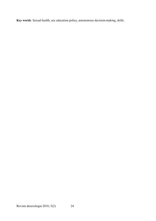 Key words: Sexual health, sex education policy, autonomous decision-making, skills.
Revista desexología 2016; 5(2) !24
 