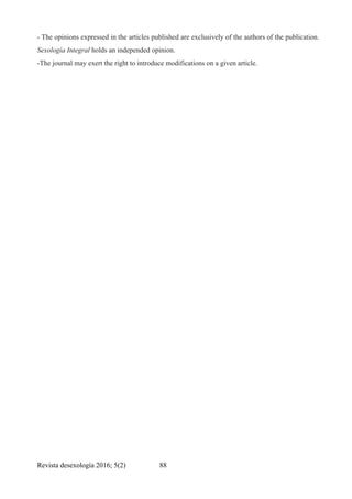 - The opinions expressed in the articles published are exclusively of the authors of the publication.
Sexología Integral holds an independed opinion.
-The journal may exert the right to introduce modifications on a given article.
Revista desexología 2016; 5(2) !88
 