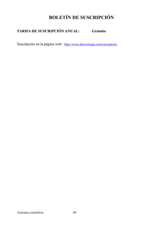 BOLETÍN DE SUSCRIPCIÓN
TARIFA DE SUSCRIPCIÓN ANUAL: Gratuito 	
Suscripción en la página web : http://www.desexologia.com/inscripcion
Artículos científicos !89
 
