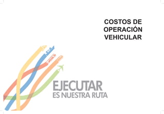 COSTOS DE
OPERACIÓN
VEHICULAR
 
