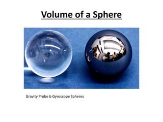 Volume of a Sphere
Gravity Probe b Gyroscope Spheres
 