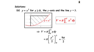 2
xy 
Solutions:
2
xy (a) for , the y-axis and the line y = 3.0x

3
0
dyyV 
dyxV
d
c 2

3
0
2
2







y

2
9

 