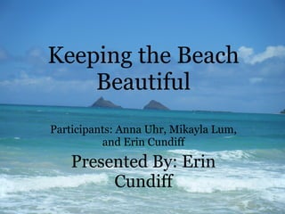 Keeping the Beach Beautiful ,[object Object],[object Object]