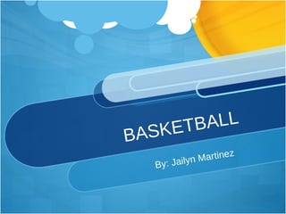 BASKETBALL By: Jailyn Martinez  