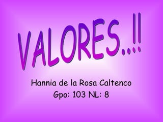 Hannia de la Rosa Caltenco Gpo: 103 NL: 8 VALORES..!! 