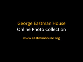 George Eastman House Online Photo Collection www.eastmanhouse.org 