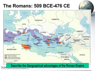 The Romans: 509 BCE-476 CE Describe the Geographical advantages of the Roman Empire 