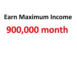 Earn Maximum Income  