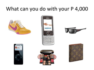 What can you do with your P 4,000 
