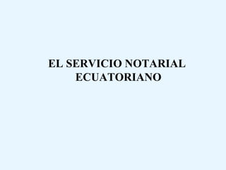 EL SERVICIO NOTARIAL  ECUATORIANO 