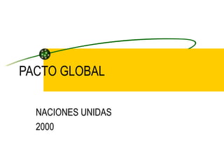 PACTO GLOBAL NACIONES UNIDAS 2000 