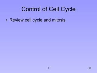Control of Cell Cycle Review cell cycle and mitosis 7 
