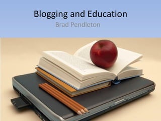 Blogging and Education Brad Pendleton 