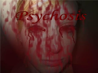 Psychosis  