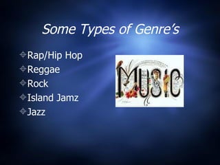 Some Types of Genre’s Rap/Hip Hop Reggae Rock Island Jamz Jazz