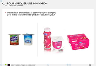 Des couleurs empruntées à la cosmétique (rose et argent) pour mettre en avant le côté ”produit de beauté”du yaourt … POUR MARQUER UNE INNOVATION Ex:  La révolution Essensis LES MARQUES ONT-ELLES UN DRESS CODE ? 02 C. 
