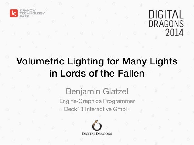 Volumetric Lighting for Many Lights
in Lords of the Fallen
Benjamin Glatzel

Engine/Graphics Programmer

Deck13 Interactiv...