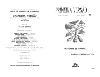 UNIVERSIDADE FEDERAL DE RONDÔNIA (UFRO)
      CENTRO DE HERMENÊUTICA DO PRESENTE                      PRIMEIRA VERSÃO                      79
          PRIMEIRA VERSÃO                                      ISSN 1517-5421        lathé biosa

    ANO II, Nº79 - DEZEMBRO - PORTO VELHO, 2002
                         VOLUME V
                       ISSN 1517-5421


                         EDITOR
                   NILSON SANTOS

                 CONSELHO EDITORIAL
            ALBERTO LINS CALDAS - História
             ARNEIDE CEMIN - Antropologia
                ARTUR MORETTI - Física
               CELSO FERRAREZI - Letras
            FABÍOLA LINS CALDAS - História
         JOSÉ JANUÁRIO DO AMARAL – Geografia
        MARIA CELESTE SAID MARQUES - Educação
               MARIO COZZUOL - Biologia
                MIGUEL NENEVÉ - Letras
            VALDEMIR MIOTELLO – Filosofia
Os textos de até 5 laudas, tamanho de folha A4, fonte Times
New Roman 11, espaço 1.5, formatados em “Word for Windows”             HISTÓRIAS DE INFÂNCIA
           deverão ser encaminhados para e-mail:

                     nilson@unir.br
                                                                                EUGÊNIA CORREIA KRUTZEN
                     CAIXA POSTAL 775
                     CEP: 78.900-970
                      PORTO VELHO-RO



                TIRAGEM 200 EXEMPLARES

      EDITORA UNIVERSIDADE FEDERAL DE RONDÔNIA

                                                                                                        106
 