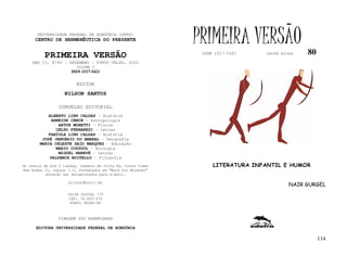 UNIVERSIDADE FEDERAL DE RONDÔNIA (UFRO)
      CENTRO DE HERMENÊUTICA DO PRESENTE                      PRIMEIRA VERSÃO                  80
          PRIMEIRA VERSÃO                                      ISSN 1517-5421    lathé biosa

    ANO II, Nº80 - DEZEMBRO - PORTO VELHO, 2002
                         VOLUME V
                       ISSN 1517-5421


                         EDITOR
                   NILSON SANTOS

                 CONSELHO EDITORIAL
            ALBERTO LINS CALDAS - História
             ARNEIDE CEMIN - Antropologia
                ARTUR MORETTI - Física
               CELSO FERRAREZI - Letras
            FABÍOLA LINS CALDAS - História
         JOSÉ JANUÁRIO DO AMARAL – Geografia
        MARIA CELESTE SAID MARQUES - Educação
               MARIO COZZUOL - Biologia
                MIGUEL NENEVÉ - Letras
            VALDEMIR MIOTELLO – Filosofia
Os textos de até 5 laudas, tamanho de folha A4, fonte Times        LITERATURA INFANTIL E HUMOR
New Roman 11, espaço 1.5, formatados em “Word for Windows”
           deverão ser encaminhados para e-mail:

                     nilson@unir.br
                                                                                          NAIR GURGEL
                     CAIXA POSTAL 775
                     CEP: 78.900-970
                      PORTO VELHO-RO



                TIRAGEM 200 EXEMPLARES

      EDITORA UNIVERSIDADE FEDERAL DE RONDÔNIA

                                                                                                    114
 