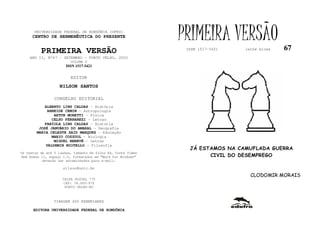 UNIVERSIDADE FEDERAL DE RONDÔNIA (UFRO)
      CENTRO DE HERMENÊUTICA DO PRESENTE                      PRIMEIRA VERSÃO                 67
          PRIMEIRA VERSÃO                                      ISSN 1517-5421   lathé biosa

    ANO II, Nº67 - SETEMBRO - PORTO VELHO, 2002
                         VOLUME V
                       ISSN 1517-5421


                         EDITOR
                   NILSON SANTOS

                 CONSELHO EDITORIAL
            ALBERTO LINS CALDAS - História
             ARNEIDE CEMIN - Antropologia
                ARTUR MORETTI - Física
               CELSO FERRAREZI - Letras
            FABÍOLA LINS CALDAS - História
         JOSÉ JANUÁRIO DO AMARAL – Geografia
        MARIA CELESTE SAID MARQUES - Educação
               MARIO COZZUOL - Biologia
                MIGUEL NENEVÉ - Letras
            VALDEMIR MIOTELLO – Filosofia
                                                                JÁ ESTAMOS NA CAMUFLADA GUERRA
Os textos de até 5 laudas, tamanho de folha A4, fonte Times
New Roman 11, espaço 1.5, formatados em “Word for Windows”            CIVIL DO DESEMPREGO
           deverão ser encaminhados para e-mail:

                     nilson@unir.br
                                                                                  CLODOMIR MORAIS
                     CAIXA POSTAL 775
                     CEP: 78.900-970
                      PORTO VELHO-RO



                TIRAGEM 200 EXEMPLARES

      EDITORA UNIVERSIDADE FEDERAL DE RONDÔNIA
 