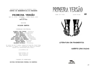 UNIVERSIDADE FEDERAL DE RONDÔNIA (UFRO)
      CENTRO DE HERMENÊUTICA DO PRESENTE                      PRIMEIRA VERSÃO                   68
          PRIMEIRA VERSÃO                                      ISSN 1517-5421     lathé biosa

    ANO II, Nº68 - SETEMBRO - PORTO VELHO, 2002
                         VOLUME V
                       ISSN 1517-5421


                         EDITOR
                   NILSON SANTOS

                 CONSELHO EDITORIAL
            ALBERTO LINS CALDAS - História
             ARNEIDE CEMIN - Antropologia
                ARTUR MORETTI - Física
               CELSO FERRAREZI - Letras
            FABÍOLA LINS CALDAS - História
         JOSÉ JANUÁRIO DO AMARAL – Geografia
        MARIA CELESTE SAID MARQUES - Educação
               MARIO COZZUOL - Biologia
                MIGUEL NENEVÉ - Letras
            VALDEMIR MIOTELLO – Filosofia                            LITERATURA EM FRAGMENTOS
Os textos de até 5 laudas, tamanho de folha A4, fonte Times
New Roman 11, espaço 1.5, formatados em “Word for Windows”
           deverão ser encaminhados para e-mail:
                                                                                ALBERTO LINS CALDAS
                     nilson@unir.br

                     CAIXA POSTAL 775
                     CEP: 78.900-970
                      PORTO VELHO-RO



                TIRAGEM 200 EXEMPLARES

      EDITORA UNIVERSIDADE FEDERAL DE RONDÔNIA

                                                                                                     17
 