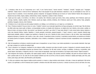 21 - A literatura, antes de ser um “compromisso com o real”, é uma “escrita branca”, “escrita inocente”, “indicativa”, “amodal”, “equação pura”, “linguagem
   indefinida”, “estado neutro e inerte da forma” barthesianos. Mas é essa equação fria que pode desvendar e desventrar o real, as contradições do real, reunir os
   traços do futuro no presente, o horror entranhado, apontar e despontar. As linguagens instituídas que se tornam um “contar histórias” literário não conseguem se
   descolar dos seus limites, origens, objetos, ordenamentos, transes, imaginários. Localizar é matar a literatura.
22 - Aquilo que leio e gosto, e me diverte, e me distrai, e me ausenta, não é literatura; aquilo que ensina, instrui, educa, aperfeiçoa, não é literatura; aquilo que
   comunga, reproduz, respeita, espelha, não é literatura; aquilo que alegra, contenta, embeleza, não é literatura; aquilo que é letra, palavra, frase, parágrafo,
   gramática, linguagem, discurso, não é literatura.
23 - A literatura cria um vazio denso que atrai qualquer existente a um diálogo, a um confrontar-se, a um negar-se, a um desdizer-se.
24 - Para a “literatura brasileira” há que se levar em conta o “trabalho” colonial e sua construção hegemônica da língua portuguesa, em primeiro lugar. Mas não deixar
   de refletir sobre essa mesma ação no fabular, na temporalidade narrativa, na relação entre literaturas, na relação entre real e literário, entre práxis e poíésis, na
   feitura do texto e da textura do leitor. Que escritor?, que literatura?, que leitor?, que crítica? O “nosso texto literário” é muito menos tecido, textura, tessitura e
   muito mais fazenda (Colônia, Império, República: o mundo paroquial, provinciano, pequeno-burguês: o “nosso” universo e verso): enquanto fazenda exige
   determinada realidade, práticas e imagens que equilibrem a fazenda do real com a fazenda do texto (coisa de homem e não de mulher: essa masculinização
   estúpida da literatura, a fazenda e não o tecido, o real e não o virtual). O sacerdote do texto (o escritor), o sacerdote do tecido literário, se transforma em Ministro
   da Fazenda (Senhor de Engenho, Fazendeiro, Latifundiário e não a rendeira, a bordadeira, a costureira: escritores do tecido: emparedamos como incompetentes
   pedreiros).

25 - Não há transparência na literatura: somente ela pode ousar a transparência. Luz que é treva; o que mostra escondendo e o que esconde mostrando. Esse lugar
   sem lugar consegue luz e sombra de qualquer lugar.
26 - Como a literatura é um holograma, resultante de uma máquina insólita, mecanismo que deixa de existir ao gerar o holograma (e somente enquanto deixa de
   existir), não é nessa materialidade enganosa que devemos buscar a literatura. Ela não está no-texto, na-língua, no-alfabeto, no-discurso, na-gramática: está
   sempre depois. Esse depois, o holograma, deve ser o nosso campo de degustação, nosso lugar de brincadeira (o que alguns ainda chamam “objeto de estudo”).
27 - Esse holograma não reproduz, não espelha, não repete qualquer exterior; não explica, não conceitua nenhuma realidade; não parte de nenhuma história: nele
   todo o possível pode se ver: seu vazio de ser atrai qualquer existente que nele se ad-mire (a não ser quando a literatura é raptada pela Nação, pelo Povo, pela
   Cultura, pela Língua, pelo Poder, pela Mercadoria, pela Estupidez).

28 - O crítico ao se abismar nessa máquina insólita encontra somente a si mesmo e a água narsísica onde afundou e não sabe: o transe do significante é tão terrível
   quanto o do significado: se não há natureza tudo é possível: a literatura não está onde sempre se procurou: e sempre se procurou como se ela fosse uma coisa,


                                                                                                                                                                       21
 