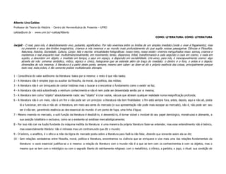 Alberto Lins Caldas
Professor de Teoria da História - Centro de Hermenêutica do Presente – UFRO
caldas@unir.br - www.unir.br/~caldas/Alberto
                                                                                                                         COMO: LITERATURA: COMO: LITERATURA


incipit - O real, para nós, é desdobramento vivo, pulsante, significativo. Por não vivermos entre os limites de um simples imediato (onde o viver é fisgamento), mas
      no presente e seus des-limites imaginários, criamos a nós mesmos e ao mundo mais profundamente do que supõe nossas passageiras Ciências e Filosofias.
      Natureza, história, Sociedade, Cultura, Corpo: fala e escrita: virtualidades holográficas: nosso meio, nosso existir: vivemos mergulhados nisso: somos, criamos e
      mantemos o real enquanto real: multidimencionalmente, em movimento, tenso, dispersivo, tribal, transformando a cada segundo o caos em cosmo, o nada em
      sujeito, a desordem em objeto, o imediato em tempo, o aqui em espaço, a dispersão em sociabilidade. Uni-verso, para nós, é inescapavelmente cosmo: algo
      através de nós: universo simbólico, mítico, sígnico e cínico, holograma que se estende além do traço do imediato: o dentro e o fora, o antes e o depois:
      dimensões de nós mesmos. A literatura é a partir deste ponto, sempre, mesmo sem saber: ao dizer-se diz a própria essência das coisas, principalmente porque
      todo real, toda práxis, é tão somente poíésis multialienada alienada.

1 - Consciência do valor autônomo da literatura: basta por si mesma: o resto é que não basta;
2 - A literatura não é simples jogo ou auxiliar da filosofia, da moral, da política, das mídias;
3 - A literatura não é um brinquedo de contar histórias mas o buscar e o encontrar o fundamento como o existir se faz;
4 - A literatura não está subordinada a nenhum conhecimento e não é nem pode ser desvendada senão por si mesma;
5 - A literatura tem como “objeto” absolutamente nada: seu “objeto” é criar vazios, vácuos que atraiam qualquer realidade numa resignificação profunda;
6 - A literatura não é um meio, não é um fim e não pode ser um princípio: a literatura não tem finalidades: o fim está sempre fora, antes, depois, aqui e não ali, posta
     lá a funcionar, em nós e não ali: a literatura, em meio aos seres do mercado (e sua apresentação não pode mais escapar ao mercado), não é, não pode ser: seu
     ser é não-ser, garantindo essência ao des-essencial do mundo: é um ponto de fuga, uma linha d’água;
7 - Mesmo inserida no mercado, a sutil função da literatura é desdizê-lo, é desvendá-lo, é tornar visível o invisível do seu papel demiúrgico, monstruoso e alienante, a
     sua posição totalitária e exclusiva, como se o existente só existisse mercadológicamente;
8 - Por isso não cair na ilusão fundante da máquina insólita da literatura: é uma maneira da própria literatura fazer-se entender, mas esse entendimento não é teórico,
     mas essencialmente literário: não é mímesis mas um contramundo que diz o mundo;
9 - O teórico, o analítico, é o olho e a mão da lógica do mercado posta sobre a literatura para fazê-la não falar, dizendo que somente assim ela se diz;
10 - Sem relações verdadeiras entre filosofia, moral, política e literatura, encontramos na vivência que se enriquece e vive mais uma das relações fundamentais da
     literatura: o vazio essencial justifica-se a si mesmo: a relação da literatura com o mundo não é a que se tem com os conhecimentos e com os objetos, mas o
     mesmo que se tem com o mitológico ou com o sagrado liberto do estritamente religioso: com o metafórico, o irônico, a paródia, o jogo, o ritual: sua condição de
 