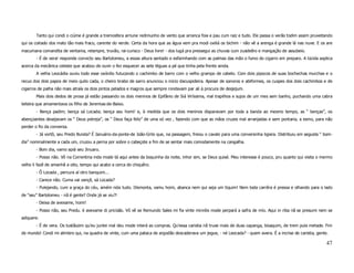 Tanto qui condi o ciúme é grande a tremosfera arriune redimunho de vento que arranca foia e pau cum raiz e tudo. Ele passa o verão todim assim pruveitando
qui os coitado dos mato tão mais fraco, carente do verde. Certa da hora que as água vem pra modi oxiliá os bichim - não vê a arenga é grande lá nas nuve. E os are
macumana comandita de ventania, relampre, truvão, rai-curisco - Deus livre! - dos lugá pra pressegui as chuvas cum zuadeêro e mangação de assubeio.
       - É de vera! responde convicto seu Bartolomeu, a essas altura sentado e esfarinhando com as palmas das mão o fumo do cigarro em preparo. A lúcida axplica
acerca da mecânica celeste que acabou de ouvir o fez esquecer as sete léguas a pé que tinha pela frente ainda.
       A velha Leocádia ouviu todo esse oxórdio futucando o cachimbo de barro com o velho grampo de cabelo. Com dois pipocos de suas bochechas murchas e o
recuo dos dois papos de meio quilo cada, o cheiro brabo de sarro anunciou o inicio dacuspideira. Apesar de sonoros e abiformes, os cuspes dos dois cachimbos e de
cigarros de palha não mais atraía os dois pintos pelados e magros que sempre rondavam par ali à procura de desjejum.
       Mais dois dedos de prosa já estão passando os dois meninos de Epifânio de Siá Viríssima, mal trapilhos e sujos de um mes sem banho, puchando uma cabra
leiteira que amamentava os filho de Jeremias-de-Baixo.
       - Bença padim; bença sá Locada; bença seu homi! e, à medida que os dois meninos disparavam por toda a banda ao mesmo tempo, as “ benças”, os
abençoantes desejavam os “ Deus potreja”, os “ Deus faça feliz” de uma só vez , fazendo com que as mãos cruzes mal arranjadas e sem pontaria, a esmo, para não
perder o fio da conversa.
       - Já vortô, seu Predo Bunda? É Januário-da-ponte-de João-Grilo que, na passagem, freiou o cavalo para uma conversinha ligiera. Distribuiu em seguida “ bom-
dia” nominalmente a cada um, cruzou a perna por sobre o cabeçote a fim de se sentar mais comodamente na cangalha.
       - Bom dia, vamo apiá seu Jinuaro.
       - Posso não. Vô na Correntina inda mode tá aqui antes da boquinha da noite, inhor sim, se Deus quisé. Meu interesse é pouco, pru quanto qui visita o mermo
velho li fazê de amanhã a oito, tempo qui acabo a cerca do chiquêro.
       - Ô Locada , percura aí otro banquim...
       - Carece não. Cuma vai vançê, sá Locada?
       - Pulejando, cum a graça do céu, amém nóis tudo. Dismonta, vamu homi, abanca nem qui seja um tiquim! Nem toda carrêra é pressa e olhando para o lado
de “seu” Bartolomeu - nã é gente? Onde já se viu?!
       - Deixa de avexame, homi!
       - Posso não, seu Predu. è avexame di pricisão. Vô vê se Remundo Sales mi fia vinte minréis mode perpará a safra de mío. Aqui in riba nã se presumi nem se
adiquere.
       - É de vera. Os tustãozim qu’eu juntei mal deu mode interá as compras. Qu’essa caristia nã truxe mais de duas capanga, bisaquim, de trem pula metade. Fim
de mundo! Condi mi alimbro qui, na quadra de vinte, cum uma pataca de argodão descaderava um jegue, - né Leocada? - quem avera. É a incrise de caristia, gente.

                                                                                                                                                              47
 