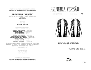 UNIVERSIDADE FEDERAL DE RONDÔNIA (UFRO)
      CENTRO DE HERMENÊUTICA DO PRESENTE                      PRIMEIRA VERSÃO                    72
          PRIMEIRA VERSÃO                                      ISSN 1517-5421      lathé biosa

     ANO II, Nº72 - OUTUBRO - PORTO VELHO, 2002
                         VOLUME V
                       ISSN 1517-5421


                         EDITOR
                   NILSON SANTOS

                 CONSELHO EDITORIAL
            ALBERTO LINS CALDAS - História
             ARNEIDE CEMIN - Antropologia
                ARTUR MORETTI - Física
               CELSO FERRAREZI - Letras
            FABÍOLA LINS CALDAS - História
         JOSÉ JANUÁRIO DO AMARAL – Geografia
        MARIA CELESTE SAID MARQUES - Educação
               MARIO COZZUOL - Biologia
                MIGUEL NENEVÉ - Letras
            VALDEMIR MIOTELLO – Filosofia
Os textos de até 5 laudas, tamanho de folha A4, fonte Times            QUESTÕES DE LITERATURA
New Roman 11, espaço 1.5, formatados em “Word for Windows”
           deverão ser encaminhados para e-mail:

                     nilson@unir.br
                                                                                  ALBERTO LINS CALDAS
                     CAIXA POSTAL 775
                     CEP: 78.900-970
                      PORTO VELHO-RO



                TIRAGEM 200 EXEMPLARES

      EDITORA UNIVERSIDADE FEDERAL DE RONDÔNIA

                                                                                                      50
 