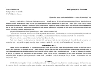 Elisabete Christofoletti                                                                                            FORMAÇÃO DA ALMA BRASILEIRA
Psicóloga e Mestra em Educação
christofoletti@enter-net.com.br

                                                                                 “O homem leva sempre consigo sua história toda e a história da humanidade.” Jung


       A primeira é imagem Severina. O desejo de abandonar o sentimento, a sensação Severina, de busca, sofrimento, e identidade. De tantos Severinos, Severinas
que somos, filhos de tantas Marias de finados Zacarias. Como isso ainda é pouco, somos tantos e iguais em tudo na vida: a mesma cabeça grande, o ventre crescido,
as pernas finas, o sangue com pouca tinta e morremos da mesma morte Severina: “Que é morte de que se morre de velhice antes dos trinta, de emboscada antes dos
vinte, de fome um pouco por dia”. Nosso Severino tem mesmo uma sina: caminhar ao encontro da morte, e esta por certo sempre encontrou e quando encontrou vida
Severina compreendeu que é mais defendida que vivida.
       Que peso carregam nossos Severinos? Que destino!? Que destino Severino acreditamos ter?
       Longe de Severino penso em Ari Barroso, na execução da Orquestra de Música Brasileira, que nos oferece uma leitura de espaços lentamente preenchidos com
o toque dos instrumentos, como uma espiral inflacionária, somos inflados, e ao saborear docemente vamos recobrando o espírito de antes do nascimento.
       Retornemos, portanto, a nossa certidão de nascimento. Hoje, foram 22 dias de abril ...
       “Neste mesmo dia, a hora de véspera, houvemos vista de terra! A saber primeiramente de um grande monte, muito alto e redondo; e de outras serras mais
baixas ao sul dele; e de terra chã, com grande arvoredos; ao qual monte alto o capitão pôs o nome de O Monte Pascoal e à terra A Terra de Vera Cruz!”

                                                                    O ENCONTRO: A TROCA
       “Pardos, nus, sem coisa alguma que lhe cobrisse suas vergonhas. Traziam arcos nas mãos, e suas setas.Vinham todos rijamente em direção ao batel. E
Nicolau Coelho lhes fez sinal que pousassem os arcos. E eles os depuseram. Mas não pôde deles haver fala nem entendimento que aproveitasse, por o mar quebrar na
costa. Somente arremessou-lhe um barrete vermelho e uma carapuça de linho que levava na cabeça, e um sombreiro preto. E um deles lhe arremessou um sombreiro
de penas de ave, compridas, com uma copazinha de penas vermelhas e pardas, como de papagaio. E outro lhe deu um ramal grande de continhas brancas, miúdas
que querem parecer de aljôfar, as quais peças creio que o Capitão manda a Vossa Alteza. E com isso se volveu às naus por ser tarde e não poder haver deles mais
fala, por causa do mar.”

                                                                            A IMAGEM
       “A feição deles é serem pardos, um tanto avermelhados, de bons rosto e bons narizes, bem feitos. Andam nus, sem cobertura alguma. Nem fazem mais caso
de encobrir ou deixa de encobrir suas vergonhas do que de mostrar a cara. Acerca disso são de grande inocência. Ambos traziam o beiço de baixo furado e metido
 