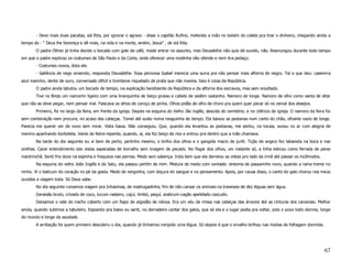 - Devo mais duas pacatas, siá Rita, por ignorar o agravo - disse o capitão Rufino, metendo a mão no bolsím do colete pra tirar o dinheiro, chegando ainda a
tempo do - “ Deus lhe favoreça e dê mais, na vida e na morte, amém, Jesus” , de siá Rita.
       O padre Othon já tinha decido o bocado com gole de café, mode entrar no assunto, mas Deusdethe não quis dá ouvido, não. Resmungou durante todo tempo
em que o padre explicou os costumes de São Paulo e da Corte, onde oferecer uma modinha não ofende e nem tira pedaço.
       - Costumes novos, dizia ele.
       - Saliência de nego enxerido, respondia Deusdethe. Essa peincesa Isabel merecia uma surra pra não pensar mais alforria de negro. Taí o que deu: casemira
azul marinho, dente de ouro, conversado dificil e trombone niquelado de prata que não mareia. Isso é coisa da República.
       O padre ainda labutou um bocado de tempo, na explicação bendizente da República e da alforria dos escravos, mas sem resultado.
       Tive no Brejo um namorím ligeiro com uma branquinha de beiço grosso e cabelo de sedém castanho. Namoro de longe. Namoro de olho como santa de altar
que não se deve pegar, nem pensar mal. Faiscava os olhos de coroço de pinha. Olhos pidão de olho de choro pra quem quer pecar só no venial dos desejos.
       Primeiro, foi no largo da feira, em frente da igreja. Depois na esquina do Velho Jão inglês, descida do cemitério, e no cilêncio da igreja. O namoro da feira foi
sem combinação nem procura; no acaso das cabeças. Tomei até susto numa nesguinha de tempo. Ela baixou as pestanas num canto do chão, olhante vazio de longe.
Parecia me querer ver de novo sem mirar. Vista baixa. Não conseguiu. Que, quando ela levantou as pestanas, me sentiu, na tocaia, avoou no ar com alegria de
menino apanhando borboleta. Variei de febre-repente, quando, aí, ela fez beiço de riso e entrou pra dentro que a mão chamava.
       Na tarde do dia seguinte eu vi bem de perto, pertinho mesmo, o brilho dos olhos e o gangote macio de juriti. Tição de angico fez labareda na boca e nas
orelhas. Cacei entendimento das vistas sapecadas de borralho sem imagem de pecado. No fisgar dos olhos, um instante só, a linha esticou como ferrada de peixe
mantrinchã. Senti frio doce na espinha e fraqueza nas pernas. Medo sem sabença. Inda bem que ela derreiou as vistas pro lado da irmã até passar os incômodos.
       Na esquina do velho João Inglês e de Satu, ela passou pertím de mim. Mistura de medo com vontade: sintoma de passarinho novo, quando a rama treme no
ninho. Vi o baticum do coração no pé da goela. Medo de vergonha, com doçura do sangue e no pensamento. Apois, por causa disso, o canto do galo chorou nos meus
ouvidos a viagem toda. Só Deus sabe.
       No dia seguinte rumamos viagem pra Inhaúmas, de madrugadinha, fim de não cansar os animais na travessia de dez léguas sem água.
       Geraisão bruto, crivado de coco, tucum rasteiro, cajuí, timbó, pequí, araticum-cagão apelidado cascudo.
       Deixamos o vale do riacho coberto com um fiapo de algodão de névoa. Era um véu de missa nas cabeças das árvores até as cinturas dos canaviais. Melhor
ainda, quando subimos a tabuleiro. Espiando pra baixo eu senti, no derradeiro cantar dos galos, que só ela e o lugar pedia pra voltar, pois o povo todo dormia, longe
do mundo e longe da saudade.
       A arribação foi quem primeiro descobriu o dia, quando já tínhamos rompido uma légua. Só depois é que o orvalho brilhou nas moitas de folhagem dormida.




                                                                                                                                                                    67
 