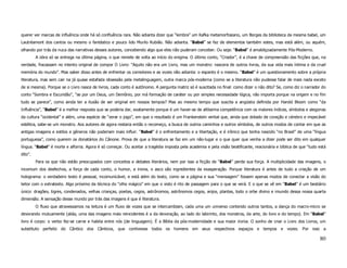 querer ver marcas de influência onde há só confluência rara. Não adianta dizer que “lembra” um Kafka metamorfosiano, um Borges da biblioteca da mesma babel, um
Lautréamont dos cantos ou mesmo o fantástico e pouco lido Murilo Rubião. Não adianta. “Babel” se faz de elementos também estes, mas está além, ou aquém,
olhando por trás da nuca das narrativas desses autores, concebendo algo que eles não puderam conceber. Ou seja: “Babel” é amaldiçoadamente Pós-Moderno.
         A obra só se entrega na última página, o que remete de volta ao início do enigma. O último conto, “Criador”, é a chave de compreensão das ficções que, na
verdade, fracassam no intento original de compor O Livro: “Aquilo não era um Livro, mas um monstro: nascera de outros livros, da sua vida mais íntima e da cruel
memória do mundo”. Mas saber disso antes de enfrentar os corredores e as vozes não adianta: o espanto é o mesmo. “Babel” é um questionamento sobre a própria
literatura, mas sem cair na já quase estafada obsessão pela metalinguagem, outra marca pós-moderna (como se a literatura não pudesse falar de mais nada exceto
de si mesma). Porque se o Livro nasce de livros, cada conto é autônomo. A pergunta matriz só é suscitada no final: como dizer o não dito? Se, como diz o narrador do
conto “Sombra e Escuridão”, “se por um Deus, um Demônio, por má formação de caráter ou por simples necessidade lógica, não importa porque na origem e no fim
tudo se parece”, como ainda ter a ilusão de ser original em nossos tempos? Mas ao mesmo tempo que suscita a angústia definida por Harold Bloom como “da
Influência”, “Babel” é a melhor resposta que se poderia dar, exatamente porque é um haver-se de altíssima competência com os maiores índices, símbolos e alegorias
da cultura “ocidental” e além, uma espécie de “zerar o jogo”, em que o resultado é um Frankenstein verbal que, ainda que dotado de coração e cérebro e impecável
estética, sabe-se um monstro. Aos autores de agora restaria então o recomeço, a busca de outros caminhos e outros símbolos, de outros modos de contar em que as
antigas imagens e estilos e gêneros não poderiam mais influir. “Babel” é o enfrentamento e a libertação, e é irônico que tenha nascido “no Brasil” de uma “língua
portuguesa”, como querem os donatários do Cânone. Prova de que a literatura se faz em um não-lugar e o que quer que venha a dizer pode ser dito em qualquer
língua. “Babel” é morte e alforria. Agora é só começar. Ou aceitar a tragédia imposta pela academia e pela visão beatificante, reacionária e bíblica de que “tudo está
dito”.
         Para os que não estão preocupados com conceitos e debates literários, nem por isso a ficção de “Babel” perde sua força. A multiplicidade das imagens, o
incomum dos desfechos, a força de cada conto, o humor, a ironia, o asco são ingredientes da exasperação. Porque literatura é antes de tudo a criação de um
holograma: o verdadeiro texto é pessoal, incomunicável, e está além do texto, como se a página e sua “mensagem” fossem apenas modos de conectar a visão do
leitor com o extratexto. Algo próximo da técnica do “olho mágico” em que o visto é rito de passagem para o que se verá. E o que se vê em “Babel” é um bestiário
único: dragões, tigres, condenados, velhas crianças, poetas, cegos, astrônomos, astrônomos cegos, anjos, plantas, todo o orbe divino e imundo dessa nossa quarta
dimensão. A sensação desse mundo por trás das imagens é que é literatura.
         O fluxo que atravessamos na leitura é um fluxo de vozes que se intercambiam, cada uma um universo contendo outros tantos, a dança do macro-micro se
devorando mutuamente (aliás, uma das imagens mais reincidentes é a da devoração, ao lado do labirinto, dos monstros, da arte, do livro e do tempo). Em “Babel”
livro é corpo: o verbo fez-se carne e habita entre nós (de linguagem). É a Bíblia da pós-modernidade e sua maior ironia. O sonho de criar o Livro dos Livros, um
substituto perfeito do Cântico dos Cânticos, que contivesse todos os homens em seus respectivos espaços e tempos e vozes. Por isso                                  a

                                                                                                                                                                  80
 