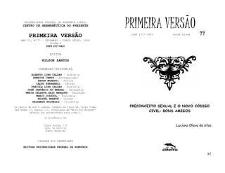 UNIVERSIDADE FEDERAL DE RONDÔNIA (UFRO)
      CENTRO DE HERMENÊUTICA DO PRESENTE                      PRIMEIRA VERSÃO                    77
          PRIMEIRA VERSÃO                                      ISSN 1517-5421    lathé biosa

    ANO II, Nº77 – DEZEMBRO - PORTO VELHO, 2002
                         VOLUME V
                       ISSN 1517-5421


                         EDITOR
                   NILSON SANTOS

                 CONSELHO EDITORIAL
            ALBERTO LINS CALDAS - História
             ARNEIDE CEMIN - Antropologia
                ARTUR MORETTI - Física
               CELSO FERRAREZI - Letras
            FABÍOLA LINS CALDAS - História
         JOSÉ JANUÁRIO DO AMARAL – Geografia
        MARIA CELESTE SAID MARQUES - Educação
               MARIO COZZUOL - Biologia
                MIGUEL NENEVÉ - Letras
            VALDEMIR MIOTELLO – Filosofia
Os textos de até 5 laudas, tamanho de folha A4, fonte Times    PRECONCEITO SEXUAL E O NOVO CÓDIGO
New Roman 11, espaço 1.5, formatados em “Word for Windows”
           deverão ser encaminhados para e-mail:                       CIVIL: BONS AMIGOS
                     nilson@unir.br

                     CAIXA POSTAL 775                                              Luciano Olavo da silva
                     CEP: 78.900-970
                      PORTO VELHO-RO



                TIRAGEM 200 EXEMPLARES

      EDITORA UNIVERSIDADE FEDERAL DE RONDÔNIA

                                                                                                      87
 