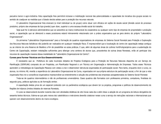 pecuária menor e agro-indústria. Esta capacitação lhes permitirá inclusive a mobilização racional das potencialidades e capacidade de iniciativa dos grupos sociais no
sentido de coadjuvar as medidas que o Estado decida adotar para a proteção dos recursos naturais.
       O Laboratório Organizacional lhes ensinará (a nível individual ou de grupo) como atuar com eficácia em ações de escala social (divisão social do processo
produtivo, próprio das empresas de tipo grande) quer dizer, superior a uma escassa divisão social do trabalho.
       Seja qual for à estrutura administrativa que se subordine ao marco institucional da cooperativa ou qualquer outro tipo de empresa de propriedade e produção
social, a capacitação que se oferecerá a esses produtores estará intimamente relacionada com a práxis organizativa que se gera dentro do próprio “Laboratório
Organizacional”.
       Os primeiros “Laboratórios Organizacionais” para a formação de quadros organizadores de empresas do Sistema Social Florestal para Proteção e Exploração
dos Recursos Naturais Selváticos não poderão ser realizados em qualquer instalação física. É imprescindível que a localização do centro de capacitação esteja contígua
ou ao interior de uma Reserva de Biosfera a fim de possibilitar as aulas práticas. E que, além de algumas áreas de cultivos hortifrutigranjeiros para a sustentação do
Centro de Capacitação, existam instalações suficientes para albergar uma centena de alunos que, procedentes de outras áreas florestais, virão ali participar dos
recursos de capacitação massiva dessa modalidade de “Laboratório Organizacional de Centro”.
Cursos para Formar Técnicos em Eco-Desenvolvimento
       É necessário que as     Prefeitura de cada município dotados de Projetos Ecológicos para a Proteção de Recursos Naturais disponha de um Serviço de
Planificação (SERPLAN) composto de um Projetista, um Planificador Regional e um Técnico em Organização e Administração de Empresas. Todos esses Técnicos
aprendem a metodologia da Capacitação Massiva com vistas a criar e desenvolver estruturas organizadas de participação social. Para tanto, enquanto dure o curso, os
alunos, no mínimo 40, viverão a experiência do Laboratório Organizacional de Curso, organizados em sua própria estrutura de participação social, a fim de que a vida
organizada lhes crie a consciência organizativa imprescindível ao entendimento e solução dos problemas das empresas autogestionadas do Sistema Social Florestal.
       Trata-se de quadros intermediários e não de profissionais universitários. Esses quadros são formados com professores primários, contadores, finalistas do
segundo grau, práticos agrícolas ou de formação similar.
       A capacitação destes priva de um especial conteúdo com os parâmetros ecológicos que devem ter os projetos, programas e políticos de desenvolvimento de
Regiões de trópicos úmidos dotados de reservas florestais.
       O curso se desenvolverá durante noventa dias com atividades didáticas de oito horas cada dia e além disso a adoção de um programa de leitura obrigatória de
sessenta textos técnicos. Estima-se que pelo menos dez catedráticos e instrutores deverão colaborar nesse curso a serviço de instruções nacionais e internacionais que
operam com desenvolvimento dentro do marco ecológico.




                                                                                                                                                                   99
 