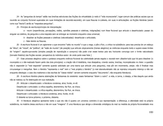 24 - As “perguntas do tempo” estão nas brechas estruturais das ficções da virtualidade (o resto é “vida inconsciente”, lugar-comum das práticas sociais que se
reunirão ao conjunto ficcional superadas em suas limitações de esconde-esconde), em suas fissuras in-coláveis, em suas in-articulações: as ficções literárias (assim
como sua “teoria”) serão as “respostas-perguntas”.
        25 - Princípio de escritura/princípio de interpretação:
                a - reunir (experiências, percepções, visões, opiniões pessoais e coletivas, indignações) num feixe ficcional que articule o desarticulado: passar do
singular ao coletivo, da pergunta a uma-resposta sem se entregar ao momento enquanto coisa universal;
                b - dissolver as ficções pessoais e coletivas (naturalizadas): desarticular o articulado;
                c - falar dentre as fissuras.
        26 - A escritura ficcional é um aglomerar o que encontra “solto no mundo” e que o nega, o põe a fluir, o critica na substância: para isso precisa de um esboço
de “ética”, de “moral”, de “política”, de “visão de mundo” (de posição) que articule utopicamente (transe alegórico) as vivências enquanto texto e supere esses limites
de “origem”: aquele-que-aceita (simples posição de reprodução e consumo) não pode criar esses textos pois seu horizonte comunga com o limite naturalizado
(tornado História) das ficções sociais: perspectiva do indivíduo-autor: de onde parte esse falar.]
        27 - Esse processo alegórico sobre o grotesco enquanto vivência ficcional da coletividade jamais esgota o reunido nem dissolve tudo que há para dissolver (o
incompleto e o não-realizado fazem parte dos dois princípios): a criação não é totalitária, mas dissipativa, criando vazios, brechas, incompletudes no cheio: a questão
não é responder (o “real responde” somente quando solicitado por uma teoria que articule uma pergunta), mas pôr em movimento, arejar; não é finalizar mas
circunavegar e mergulhar. Nem o literário “representa o real” nem o “real projeta o literário” (o real desnaturalizado não se reproduz enquanto inteiriço a não ser
enquanto ideologia: o caso dos realismos e das escritas de “classe média”: servem somente enquanto “documento”, não enquanto literatura).
        28 - A escritura literária plasma abstrações de fantasmas do existente: esses fantasmas “dizem o outro”: a vida, a carne, o desejo, a fala daquilo que ainda
não se realizou ou foi destroçado em sua realização.
        29 - Articular o desarticulado: a literatura condensa, atrai, funde, re-vê.
        Desarticular o articulado: a crítica espalha, desmembra, faz fluir, se choca.
        Articular o desarticulado: a crítica espalha, desmembra, faz fluir, se choca.
        Desarticular o articulado: a literatura condensa, atrai, funde, re-vê.
        O distante se torna próximo; o próximo, distante.
        30 - A literatura alegórica apresenta tanto o que ela não é quanto um universo contrário à sua representação: a diferença, a alteridade está na própria
substância, na matéria dessa escritura e não em suas “imagens”. É uma literatura que atinge a dimensão ontológica do real na medida da própria ficcionalidade viva



                                                                                                                                                                  100
 