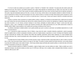 É na hora de vender seus produtos que se percebe o quanto o “ribeirinho” ou “beiradeiro” não é valorizado. É mal pago tanto pelo produto quanto pelo
trabalho que teve para, não só extraí-lo, mas também transportá-lo até a cidade. Muitos dependem de combustível para sua “rabeta” (uma canoa maior com motor
pequeno) ou da passagem para o “recreio” (barco grande), que devido as distâncias podem levar horas ou dias. Uma lata de dezoito litros de castanhas, equivalente a
vinte quilos, é pago pelo atravessador apenas por três reais, e, às vezes, nem tem preço, conforme disse um dos empresários residentes na cidade de Humaitá, mas
que tem representante em Manaus. Numa lata de açaí paga-se cinco reais, conforme acontece no município de Humaitá. Estes produtos quando comprados em outros
lugares, por exemplo, nos mercados, custam, por um quilo ou um pote para tomar, no caso do açaí, o mesmo que foi pago ao ribeirinho ou beiradeiro pela lata de
dezoito litros.
         Enquanto no perímetro urbano concentram-se os poderes políticos, jurídicos e religiosos, é na floresta que está presente toda a matéria-prima da economia
local. Quem conhece bem tais recursos oferecidos pela natureza são os próprios ribeirinhos que têm convivido com exploração por madeireiras, dragas de garimpos
(que, além de poluírem o rio com mercúrio, provocam mudanças no curso fluvial), colonização por sitiantes sulistas que “limpam” o terreno para fazer pasto,
devastando a mata, e mais a implantação de projetos agro-industriais promovidos pelos órgãos governamentais tais como IDAM (anteriormente chamada de
EMATER), INCRA e IBAMA. A pesca predatória é outro problema sério que atinge as famílias que vivem à beira rio.
         Os problemas relacionados à realidade sanitária é outro quesito percebido para quem se aventura a permanecer nas localidades desprevenido de um cantil
d’água e cuia para banhar-se.
         Com o crescimento de cidades amazonenses à beira do Madeira, a água ainda não recebe o necessário tratamento, prejudicando a saúde da população,
através da ingestão direta ou indireta na preparação de alimentos ou pelo uso na higiene pessoal, na agricultura ou no lazer. As doenças mais freqüentes causadas
pela água contaminada são: amebíase, cólera, disenteria, febre tifóide, febre paratifóide, gastrenterite, diarréia infantil, leptospirose. Em muitas localidades alguns
moradores utiliza fossa. Mas, a maioria da população ainda, utiliza os igarapés e até o próprio solo para destino dos dejetos, o qual é determinado numa área no meio
da mata.
         A Fundação Nacional de Saúde (FUNASA) orienta as famílias ensinando a pingar o Hipoclorito de Sódio na água depois desta ser coada na vasilha, em geral de
barro, ou filtro, umas horas antes de beber e banhar-se com água do “olho d’água”. No entanto, há prática cotidiana das famílias ribeirinhas, o que se pode averiguar
é que ainda não há hábito quanto a esse cuidado de higiene. Onde há poço artesiano (alguns perfurados após campanha política), na maioria das vezes, não funciona
por falta de manutenção ou de óleo para o motor gerador.
         Segundo funcionários-inspetores da FUNASA de Humaitá/AM, a região do Madeira ainda é uma área endêmica de malária. “Sabe-se, também que se tem o
transmissor de dengue, mas ainda não constatou-se nenhum caso. Em 1999 houve 2.580 casos. Com os cuidados, visitas e orientações feitas às famílias, os casos de
malária em 2000, caiu para 1.066”.


                                                                                                                                                                  122
 