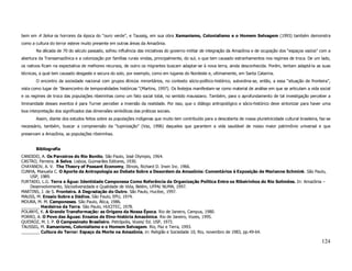 bem em A Selva os horrores da época do “ouro verde”, e Taussig, em sua obra Xamanismo, Colonialismo e o Homem Selvagem (1993) também demonstra
como a cultura do terror esteve muito presente em outras áreas da Amazônia.
        Na década de 70 do século passado, sofreu influência das iniciativas do governo militar de integração da Amazônia e de ocupação dos “espaços vazios” com a
abertura da Transamazônica e a colonização por famílias rurais vindas, principalmente, do sul, o que tem causado estranhamentos nos regimes de troca. De um lado,
os nativos ficam na expectativa de melhores recursos, de outro os migrantes buscam adaptar-se à nova terra, ainda desconhecida. Porém, tentam adaptá-la as suas
técnicas, a qual tem causado desgaste e secura do solo, por exemplo, como em lugares do Nordeste e, ultimamente, em Santa Catarina.
        O encontro da sociedade nacional com grupos étnicos minoritários, no contexto sócio-político-histórico, subordina-se, então, a essa “situação de fronteira”,
vista como lugar de “desencontro de temporalidades históricas” (Martins, 1997). Os festejos manifestam-se como material de análise em que se articulam a vida social
e os regimes de troca das populações ribeirinhas como um fato social total, no sentido maussiano. Também, para o aprofundamento de tal investigação perceber a
liminaridade desses eventos é para Turner perceber a inversão da realidade. Por isso, que o diálogo antropológico e sócio-histórico deve sintonizar para haver uma
boa interpretação dos significados das dimensões simbólicas das práticas sociais.
        Assim, diante dos estudos feitos sobre as populações indígenas que muito tem contribuído para a descoberta de nossa plurietnicidade cultural brasileira, faz-se
necessário, também, buscar a compreensão da “tupinização” (Vaz, 1996) daqueles que garantem a vida saudável de nosso maior patrimônio universal e que
preservam a Amazônia, as populações ribeirinhas.


        Bibliografia
CANDIDO, A. Os Parceiros do Rio Bonito. São Paulo, José Olympio, 1964.
CASTRO, Ferreira. A Selva. Lisboa, Guimarães Editores, 1930.
CHAYANOV, A. V. The Theory of Peasant Economy, Illinois, Richard D. Irwin Inc. 1966.
CUNHA, Manuela C. O Aporte da Antropologia ao Debate Sobre a Desordem da Amazônia: Comentários à Exposição de Marianne Schmink. São Paulo,
    USP, 1989.
FURTADO, L.G. Terra e Água: Identidade Camponesa Como Referência da Organização Política Entre os Ribeirinhos do Rio Solimões. In: Amazônia –
    Desenvolvimento, Sóciodiversidade e Qualidade de Vida, Belém, UFPA/ NUMA, 1997.
MARTINS, J. de S. Fronteira. A Degradação do Outro. São Paulo, Hucitec, 1997.
MAUSS, M. Ensaio Sobre a Dádiva. São Paulo, EPU, 1974.
MOURA, M. M. Camponeses. São Paulo, Ática, 1986.
________ Herdeiros da Terra. São Paulo, HUCITEC, 1978.
POLANYI, K. A Grande Transformação: as Origens da Nossa Época. Rio de Janeiro, Campus, 1980.
PORRO, A. O Povo das Águas: Ensaios de Etno-história Amazônica. Rio de Janeiro, Vozes, 1995.
QUEIROZ, M. I. P. O Campesinato Brasileiro. Petrópolis, Vozes/ Ed. USP, 1973.
TAUSSIG, M. Xamanismo, Colonialismo e o Homem Selvagem. Rio, Paz e Terra, 1993.
________ Cultura do Terror: Espaço da Morte na Amazônia, in: Religião e Sociedade 10, Rio, novembro de 1983, pp.49-64.

                                                                                                                                                                  124
 