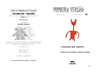 UNIVERSIDADE FEDERAL DE RONDÔNIA (UFRO)
        CENTRO DE HERMENÊUTICA DO PRESENTE

          PRIMEIRA VERSÃO
                                                              PRIMEIRA VERSÃO
                                                               ISSN 1517-5421      lathé biosa   84
     ANO II, Nº84 - JANEIRO - PORTO VELHO, 2003
                     VOLUME VI

                       ISSN 1517-5421

                         EDITOR
                   NILSON SANTOS

                 CONSELHO EDITORIAL
             ALBERTO LINS CALDAS - História
              ARNEIDE CEMIN - Antropologia
                 ARTUR MORETTI - Física
                CELSO FERRAREZI - Letras
             FABÍOLA LINS CALDAS - História
           JOSÉ JANUÁRIO DO AMARAL – Geografia
          MARIA CELESTE SAID MARQUES - Educação
                MARIO COZZUOL - Biologia
                 MIGUEL NENEVÉ - Letras
              VALDEMIR MIOTELLO – Filosofia

Os textos de até 5 laudas, tamanho de folha A4, fonte Times
New Roman 11, espaço 1.5, formatados em “Word for Windows”
           deverão ser encaminhados para e-mail:

                     nilson@unir.br                                   A EDUCAÇÃO QUE ACREDITO

                     CAIXA POSTAL 775
                     CEP: 78.900-970
                      PORTO VELHO-RO                                  MARIA DO SOCORRO NUNES OLIVEIRA

                  TIRAGEM 200 EXEMPLARES



        EDITORA UNIVERSIDADE FEDERAL DE RONDÔNIA




                                                                                                      19
 
