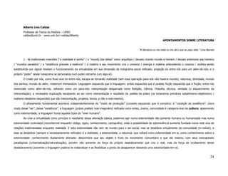 Alberto Lins Caldas
       Professor de Teoria da História – UFRO
       caldas@unir.br - www.unir.br/~caldas/Alberto
                                                                                                                          APONTAMENTOS SOBRE LITERATURA


                                                                                                     “A literatura ou me mata ou me dá o que eu peço dela.” Lima Barreto


       1 - As tradicionais inversões (“a realidade é sonho” / o “mundo das idéias” como arquétipo / deuses criando mundo e homem / deuses anteriores aos homens
/ “mundos paralelos” / a “existência precede a essência” / a matéria e seu movimento cria o universo / energia e matéria antecedendo o cosmos / mythos sendo
substituindo por logos) revelam o funcionamento da virtualidade em sua dimensão de holograma social reificado, projeção do entre-nós para um além-de-nós; e o
próprio “poder” desse holograma se personaliza num poder estranho (um algo-aí).
       O criado por nós, como fluxo vivo do entre-nós, escapa se tornando realidade (sem essa operação para-nós não haveria mundo), natureza, divindade, mundo
dos sonhos, mundo do além, misterium tremendum. Linguagem esquecida que é linguagem; práxis esquecida que é poíésis; ficção esquecida que é ficção; entre-nós
vivenciado como além-de-nós, voltando como um para-nós; interpretação desgarrada como Religião, Ciência, Filosofia, técnica, verdade (o esquecimento da
interpretação); a necessária duplicação escapando ao ser como interpretação e resultado da poíésis da práxis (os binarismos primários subjetivismo-objetivismo /
realismo-idealismo esquecidos que são interpretação, projetos, teoria, e não o-real-mesmo).
       O alheiamento fundamental acontece independentemente do “modo de produção” (conceito esquecido que é conceito): é “condição de existência”: único
modo desse “ser”, dessa “existência”: a linguagem (práxis-poíésis: real-imaginário) reificada como entes, cosmo, comunidade é categoria eixo da cultura: aparecendo
como exterioridade, a linguagem funda aqueles tipos do “viver humano”.
       Ao criar a virtualidade como princípio e resultante dessa alienação básica, podemos agir numa exterioridade não somente humana ou humanizada mas numa
exterioridade controlada (reconhecível enquanto código, signo, conhecimento, cartografia), onde a possibilidade de sobrevivência aumenta fundada numa rede viva de
relações materializadas enquanto realidade. E esta exterioridade não vem do mundo para o ser-social, mas se desdobra virtualmente da comunidade (in-visível), e
esse se desdobrar (sempre e necessariamente reificado) é a realidade, a exterioridade, a natureza: que voltará como exterioridade em-si, como conhecimento sobre a
exterioridade: conhecimento duplamente alienado: desconhece que seu objeto é fruto do movimento comunitário e que ele mesmo, com seus inescapáveis
paradigmas (universalização/naturalização), provém não somente da força do próprio desdobramento que cria o real, mas da força de ocultamento desse
desdobramento (somente a linguagem poderia se materializar e se flexibilizar a ponto de desaparecer deixando uma exterioridade-em-si).


                                                                                                                                                                    24
 
