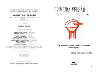 UNIVERSIDADE FEDERAL DE RONDÔNIA (UFRO)
      CENTRO DE HERMENÊUTICA DO PRESENTE                      PRIMEIRA VERSÃO                     82
          PRIMEIRA VERSÃO                                      ISSN 1517-5421       lathé biosa

     ANO II, Nº82 - JANEIRO - PORTO VELHO, 2003
                        VOLUME VI
                       ISSN 1517-5421


                         EDITOR
                   NILSON SANTOS

                 CONSELHO EDITORIAL
            ALBERTO LINS CALDAS - História
             ARNEIDE CEMIN - Antropologia
                ARTUR MORETTI - Física
               CELSO FERRAREZI - Letras
            FABÍOLA LINS CALDAS - História
         JOSÉ JANUÁRIO DO AMARAL – Geografia
        MARIA CELESTE SAID MARQUES - Educação
               MARIO COZZUOL - Biologia
                MIGUEL NENEVÉ - Letras
            VALDEMIR MIOTELLO – Filosofia
Os textos de até 5 laudas, tamanho de folha A4, fonte Times
                                                                DA METÁFORA FUNCIONAL E ALGUMAS
New Roman 11, espaço 1.5, formatados em “Word for Windows”                IMPLICAÇÕES
           deverão ser encaminhados para e-mail:

                     nilson@unir.br
                                                                                CELSO FERRAREZI JUNIOR
                     CAIXA POSTAL 775
                     CEP: 78.900-970
                      PORTO VELHO-RO



                TIRAGEM 200 EXEMPLARES

      EDITORA UNIVERSIDADE FEDERAL DE RONDÔNIA

                                                                                                       5
 