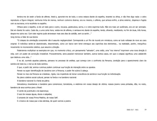 lembro-me de vestir a farda de alferes. Vesti-a, aprontei-me de todo; e como estava diante do espelho, levantei os olhos, e não lhes digo nada: o vidro
reproduziu a figura integral; nenhuma linha de menos, nenhum contorno diverso; era eu mesmo, o alferes, que achava enfim, a alma exterior, dispersa e fugida
com os escravos; ei-la recolhida no espelho.
        Olhava para o espelho, ia de um lado para o outro, recuava, gesticulava, sorria, e o vidro exprimia tudo. Não era mais um autômato, era um ser animado.
Daí em diante fui outro. Cada dia, a uma certa hora, vestia-me de alferes, e sentava-me diante do espelho, lendo, olhando, meditando; no fim de duas, três horas,
despia-me outra vez. Com este regime pude atravessar mais seis dias de solidão, sem os sentir...”
Jung tornou a falar de sua teoria:
        “O colapso da orientação consciente não é assunto negligenciável. Corresponde a um fim de mundo em miniatura, como se tudo voltasse de novo ao caos
original. O indivíduo sente-se abandonado, desorientado, como um barco sem leme entregue aos caprichos dos elementos... na realidade, porém, mergulhou
novamente no inconsciente coletivo, que assume a direção.
        Poderíamos multiplicar os exemplos em que, no momento crítico, um pensamento “salvador”, uma visão, uma “voz interna” imprimem uma nova direção à
vida, com um poder de convicção irresistível. Provavelmente, seria possível mencionar também, outros tantos casos, em que o colapso significou uma catástrofe
que destruiu uma vida...”
        E eu ali, ouvindo aquelas palavras, pensava no processo de análise, que começa com o confronto da Persona, condição para o aparecimento claro da
sombra de toda luz, e da luz de toda sombra.
        E que, a partir daí, anima e animus podem continuar sua função de interação entre os opostos.
        Pensei na super identificação de Jacobina com a Persona, o poder lhe subira à cabeça.
        Pensei no risco da Persona se cristalizar, rígida, nos impedindo de tomar consciência da sombra e sua função na individuação.
        No plano coletivo social cultural, pensei na farda e na bandeira nacional:
        A bandeira nacional é a farda da pátria.
        Vencedore,s levantamos a bandeira para comemorar; torcedores, a vestimos em nosso desejo de vitória; nossos jovens caras pintadas, dão, no rosto,
bandeira de seus sonhos para o Brasil.
        O verde da juventude e da esperança;
        O azul de nossas águas, doces e salgadas;
        O amarelo de nossa Prima Matéria, de nosso Self.
        E o branco de nossa paz e das estrelas, de quem somos a poeira.



                                                                                                                                         ISSN 1517 - 5421      54
 