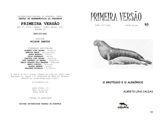 UNIVERSIDADE FEDERAL DE RONDÔNIA (UFRO)
        CENTRO DE HERMENÊUTICA DO PRESENTE

          PRIMEIRA VERSÃO
                                                              PRIMEIRA VERSÃO
                                                               ISSN 1517-5421     lathé biosa   93
      ANO II, Nº93 - ABRIL - PORTO VELHO, 2003
                     VOLUME VI

                       ISSN 1517-5421

                         EDITOR
                   NILSON SANTOS

                 CONSELHO EDITORIAL
             ALBERTO LINS CALDAS - História
              ARNEIDE CEMIN - Antropologia
                 ARTUR MORETTI - Física
                CELSO FERRAREZI - Letras
             FABÍOLA LINS CALDAS - História
           JOSÉ JANUÁRIO DO AMARAL – Geografia
          MARIA CELESTE SAID MARQUES - Educação
                MARIO COZZUOL - Biologia
                 MIGUEL NENEVÉ - Letras
              VALDEMIR MIOTELLO – Filosofia


Os textos de até 5 laudas, tamanho de folha A4, fonte Times
New Roman 11, espaço 1.5, formatados em “Word for Windows”
           deverão ser encaminhados para e-mail:

                     nilson@unir.br                                  O GROTESCO E O ALEGÓRICO

                     CAIXA POSTAL 775
                     CEP: 78.900-970
                      PORTO VELHO-RO                                             ALBERTO LINS CALDAS

                  TIRAGEM 200 EXEMPLARES


        EDITORA UNIVERSIDADE FEDERAL DE RONDÔNIA



                                                                                                     95
 