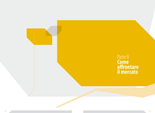 Parte II 
Come 
affrontare 
il mercato 
46 47 
 