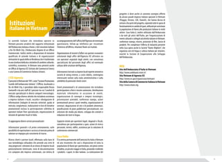 progetto si deve anche al convinto sostegno offerto 
da alcune grandi imprese italiane operanti in Vietnam 
(Piaggio, Ariston, CAE, Danieli), che hanno deciso di 
entrare a far parte del progetto, coprendo tutte le spese di 
funzionamento in cambio di spazi, utilizzati per avvicinare 
la popolazione di Hanoi alle produzioni italiane in molti 
settori. Casa Italia è, inoltre utilizzata dall’Ambasciata 
e da tutti gli amici dell’Italia, per l’organizzazione di 
eventi culturali o collegati ad attività italiane in Vietnam: 
conferenze stampa, mostre, proiezioni di film, lancio di 
prodotti. Per completare l’offerta di italianità presente 
nella Casa opera anche la Società “Dante Alighieri”, che 
organizza corsi di lingua e cultura italiane per stranieri, 
nonché la Sezione di Cooperazione allo Sviluppo 
dell’Ambasciata. 
WEB 
Sito dell’Ambasciata d’Italia in Vietnam 
http://www.ambhanoi.esteri.it/ 
Sito Vietnam di Agenzia ICE 
http://www.ice.gov.it/paesi/asia/vietnam/ 
Sito della Camera di Commercio Italiana in Vietnam 
http://www.icham.org 
Istituzioni 
italiane in Vietnam 
Le aziende italiane che intendono operare in 
Vietnam possono avvalersi del supporto istituzionale 
dell’Ambasciata italiana a Hanoi, e del consolato italiano 
a Ho Chi Minh City. L’Ambasciata dispone di un Ufficio 
Commerciale. Inoltre mette a disposizione di iniziative 
qualificate di aziende italiane e di organizzazioni 
vietnamite lo spazio della ex Residenza che è trasformato 
in una struttura dedicata a iniziative di carattere culturale, 
scientifico, economico. In Vietnam sono presenti anche 
un Ufficio di Agenzia ICE (Istituto del Commercio Estero) 
e una Camera di Commercio Italiana (Icham). 
L’ICE-Agenzia 
è presente in Vietnam dal 1991, come “Sezione Promozione 
Scambi dell’ambasciata italiana”. L’Ufficio, localizzato a 
Ho chi Minh City, è presidiato dalla responsabile Bruna 
Santarelli e da uno staff di 5 persone tra cui 3 analisti di 
mercato specializzati in diversi comparti merceologici. 
L’Ufficio svolge diverse attività che includono assistenza 
a imprese italiane e locali, raccolta e divulgazione di 
informazioni (indagini di mercato settoriali, guida al 
mercato, congiuntura), realizzazione in loco di iniziative 
promozionali inclusa la partecipazione collettiva di 
operatori italiani Fiere specializzate, organizzazione di 
missioni di operatori locali in Italia. 
Si aggiungono diversi servizi personalizzati: 
Informazioni generali e di primo orientamento, sulle 
possibilità di esportazione e accesso al mercato prima di 
valutare un impegno più consistente di risorse. 
Ricerca clienti e partner locali, effettuata sulla base di 
una metodologia collaudata che prevede una serie di 
step progressivi: selezione di un elenco di imprese locali 
potenzialmente interessate, invio di documentazione 
e/o campioni alle imprese selezionate, con lettera di 
accompagnamento dell’ufficio dell’Agenzia ed eventuale 
questionario, follow-up telefonico per riscontrare 
l’interesse all’offerta, relazione finale sui risultati. 
Organizzazione di incontri d’affari con partner economici 
selezionati dagli uffici dell’Agenzia ICE all’estero sia 
con operatori segnalati dagli utenti, con consulenza 
specializzata del personale degli uffici ed eventuale 
utilizzo delle strutture dell’Agenzia. 
Informazioni riservate su imprese locali reperite attraverso 
società di rating esterne, a costo ridotto, contengono 
interessanti notizie sulla stato amministrativo e sulla 
solvibilità di potenziali clienti esteri. 
Eventi promozionali e di comunicazione che includono 
partecipazione a fiere e mostre autonome, distribuzione 
materiale informativo in occasione di eventi, 
organizzazione di convegni e simposi tecnologici, 
presentazioni aziendali, conferenze stampa, azioni 
promozionali presso i punti vendita, organizzazione di 
seminari, degustazione di vini e di prodotti alimentari, 
pianificazione di piani pubblicitari personalizzati, con 
selezione dei media più idonei, sviluppo dei contatti e 
redazione dei testi in lingua. 
Supporto mirato per questioni legali, doganali e fiscali, 
consulenza per partecipazione a gare, azioni di ricerca 
personale, terreni, edifici, assistenza per la soluzione di 
controversie commerciali. 
Casa Italia 
È la vetrina permanente dell’amicizia fra Italia e Vietnam 
ed uno strumento che sarà a disposizione di tutta la 
popolazione di Hanoi per sperimentare, nel pieno centro 
cittadino, un piccolo viaggio in Italia, provando e vedendo 
i prodotti, i sapori, le idee italiane. La realizzazione del 
48 49 
 