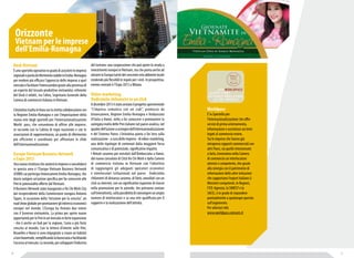Orizzonte 
Vietnam per le imprese 
dell’Emilia-Romagna 
Desk Vietnam 
È uno sportello operativo in grado di assistere le imprese 
regionali e punto di riferimento stabile in Emilia-Romagna 
per rendere più efficace l’approccio delle imprese a quel 
mercato e facilitare l’interscambio grazie alla presenza di 
un esperto del tessuto produttivo vietnamita: referente 
del Desk è infatti, tra l’altro, Segretario Generale della 
Camera di commercio Italiana in Vietnam. 
L’iniziativa risulta in linea con la stretta collaborazione con 
la Regione Emilia-Romagna e con l’impostazione della 
nuova rete degli sportelli per l’internazionalizzazione 
World pass, che consentono di offrire alle imprese, 
in raccordo con la Cabina di regia nazionale e con le 
associazioni di rappresentanza, un punto di riferimento 
più efficiente e coordinato per affrontare le sfide 
dell’internazionalizzazione. 
Europe Vietnam Business Network 
e Expo 2015 
Una nuova struttura che aiuterà le imprese a consolidarsi 
in questa area è l’Europe Vietnam Business Network 
(EVBN) cui partecipa Unioncamere Emilia-Romagna, che 
dovrà svolgere un’azione specifica per far conoscere alle 
Pmi le potenzialità offerte dal Vietnam. 
Il Business Network stato inaugurato a Ho Chi Minh City 
dal vicepresidente della Commissione europea Antonio 
Tajani, in occasione della “missione per la crescita”, un 
road show globale per promuovere gli interessi economici 
europei nel mondo. L’Europa ha firmato due intese 
con il Governo vietnamita. La prima per aprire nuove 
opportunità per le Pmi in un mercato in forte espansione 
- che è anche un hub per la regione, l’area a più forte 
crescita al mondo. Con la lettera d’intenti sulle Pmi, 
Bruxelles e Hanoi si sono impegnate a creare un habitat 
a loro favorevole, semplificando la burocrazia e facilitando 
l’accesso al mercato. La seconda, per sviluppare l’industria 
del turismo: una cooperazione che può aprire la strada a 
investimenti europei in Vietnam, ma che punta anche ad 
attrarre in Europa turisti del crescente ceto abbiente locale 
rendendo più flessibili le regole per i visti. In prospettiva, 
evento centrale è l’Expo 2015 a Milano. 
Video-marketing. 
Dodicimila chilometri in un click 
A dicembre 2013 è stato avviato il progetto sperimentale 
“L’impresa comunica con un ciak”, promosso da 
Unioncamere, Regione Emilia-Romagna e Ambasciata 
d’Italia a Hanoi, volto a far conoscere e promuovere la 
variegata realtà delle Pmi italiane nel paese asiatico, nel 
quadro dell’azione a sostegno dell’internazionalizzazione 
e del Sistema Paese. L’iniziativa punta a far leva sulla 
realizzazione - a cura delle imprese - di video-marketing, 
una delle tipologie di contenuti dalla maggiore forza 
comunicativa e di potenziale, significativo impatto. 
I filmati saranno poi veicolati dall’Ambasciata a Hanoi, 
dal nuovo consolato di Città Ho Chi Minh e dalla Camera 
di commercio italiana in Vietnam con l’obiettivo 
di raggiungere gli adeguati operatori economici 
e interlocutori istituzionali nel paese. Dodicimila 
chilometri di distanza saranno, di fatto, annullati con un 
click su internet, con un significativo risparmio di risorse 
nella promozione per le aziende, che potranno contare 
sull’interattività, sulla possibilità di coinvolgere un ampio 
numero di interlocutori e su una rete qualificata per il 
supporto e la realizzazione dell’attività. 
Worldpass 
è lo Sportello per 
l’internazionalizzazione che offre 
servizi di primo orientamento, 
informazione e assistenza sui temi 
legati al commercio estero. 
Sia le imprese che hanno già 
intrapreso rapporti commerciali con 
altri Paesi, sia quelle intenzionate 
a farlo, troveranno nella Camera 
di commercio un interlocutore 
attento e competente, che grazie 
alla sinergia con il patrimonio di 
informazioni delle altre istituzioni 
che supportano l’export italiano (i 
Ministeri competenti, le Regioni, 
l’ICE-Agenzia, la SIMEST e la 
SACE), è in grado di rispondere 
puntualmente a qualunque quesito 
sull’argomento. 
Per ulteriori info 
www.worldpass.camcom.it 
50 51 
 